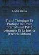 Trait? Th?orique Et Pratique De Droit International Priv?: L'?tranger Et La Justice (French Edition), Andr? Weiss 