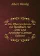 Die Pflanzenchemie: Ein Handbuch F?r ?rzte Und Apotheker (German Edition), Albert Weinlig 