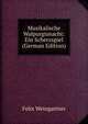 Musikalische Walpurgisnacht: Ein Scherzspiel (German Edition), Felix Weingartner 