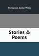 Stories & Poems, Melanie Alice Weil 