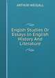 Englsh Studies Or Essays In English History And Literature, ARTHUR WEIGALL 