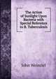 The Action of Sunlight Upon Bacteria with Special Reference to B. Tuberculosis, John Weinzirl 
