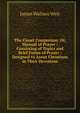 The Closet Companion: Or, Manual of Prayer : Consisting of Topics and Brief Forms of Prayer : Designed to Assist Christians in Their Devotions, James Wallace Weir 