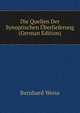 Die Quellen Der Synoptischen ?berlieferung (German Edition), Bernhard Weiss 