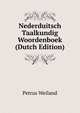 Nederduitsch Taalkundig Woordenboek (Dutch Edition). Volume 4, Petrus Weiland 