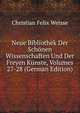 Neue Bibliothek Der Sch?nen Wissenschaften Und Der Freyen K?nste, Volumes 27-28 (German Edition), Christian Felix Weisse 