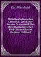 Mittelhochdeutsches Lesebuch: Mit Einer Kurzen Grammatik Des Mittelhochdeutschen Und Einem Glossar (German Edition), Karl Weinhold 