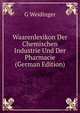 Waarenlexikon Der Chemischen Industrie Und Der Pharmacie (German Edition), G Weidinger 