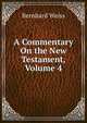 A Commentary On the New Testament, Volume 4, Bernhard Weiss 