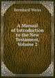 A Manual of Introduction to the New Testament, Volume 2, Bernhard Weiss 