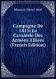 Campagne De 1813: La Cavalerie Des Arm?es Alli?es (French Edition), Maurice-Henri Weil 