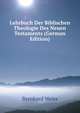 Lehrbuch Der Biblischen Theologie Des Neuen Testaments (German Edition), Bernhard Weiss 