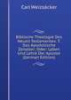Biblische Theologie Des Neuen Testamentes: T. Das Apostolische Zeitalter; Oder: Leben Und Lehre Der Apostel (German Edition), Carl Weizs?cker 
