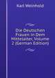 Die Deutschen Frauen in Dem Mittelalter, Volume 2 (German Edition), Karl Weinhold 