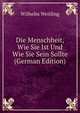 Die Menschheit, Wie Sie Ist Und Wie Sie Sein Sollte (German Edition), Wilhelm Weitling 