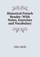 Historical French Reader: With Notes, Exercises and Vocabulary, F?lix Weill 