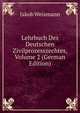 Lehrbuch Des Deutschen Zivilprozesszechtes, Volume 2 (German Edition), Jakob Weismann 