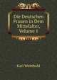 Die Deutschen Frauen in Dem Mittelalter, Volume 1, Karl Weinhold 