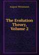 The Evolution Theory, Volume 2, August Weismann 