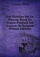 Les Th?ories Sur Le Pouvoir Royal En France Pendant Les Guerres De Religion (French Edition), Georges Weill 