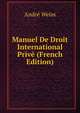 Manuel De Droit International Priv? (French Edition), Andr? Weiss 