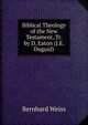 Biblical Theology of the New Testament, Tr. by D. Eaton (J.E. Duguid)., Bernhard Weiss 