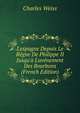 L'espagne Depuis Le R?gne De Philippe II Jusqu'? L'av?nement Des Bourbons (French Edition), Charles Weiss 