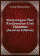 Vorlesungen ?ber Pantheismus Und Theismus (German Edition), Georg Weissenborn 
