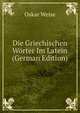Die Griechischen W?rter Im Latein (German Edition), Oskar Weise 