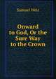 Onward to God, Or the Sure Way to the Crown, Samuel Weir 