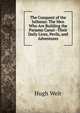 The Conquest of the Isthmus: The Men Who Are Building the Panama Canal--Their Daily Lives, Perils, and Adventures, Hugh Weir 
