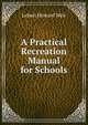 A Practical Recreation Manual for Schools, Lebert Howard Weir 