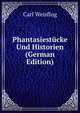 Phantasiest?cke Und Historien (German Edition), Carl Weisflog 