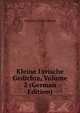 Kleine Lyrische Gedichte, Volume 2 (German Edition), Christian Felix Weisse 