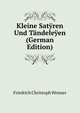 Kleine Sat?ren Und T?ndele?en (German Edition), Friedrich Christoph Weisser 