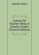 Lettres De Charles Weiss ? Charles Nodier (French Edition), Charles Weiss 