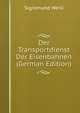 Der Transportdienst Der Eisenbahnen (German Edition), Sigismund Weill 