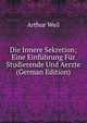 Die Innere Sekretion; Eine Einf?hrung F?r Studierende Und Aerzte (German Edition), Arthur Weil 