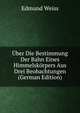 ?ber Die Bestimmung Der Bahn Eines Himmelsk?rpers Aus Drei Beobachtungen (German Edition), Edmund Weiss 