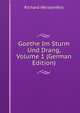 Goethe Im Sturm Und Drang, Volume 1 (German Edition), Richard Weissenfels 