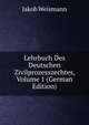 Lehrbuch Des Deutschen Zivilprozesszechtes, Volume 1 (German Edition), Jakob Weismann 