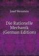 Die Rationelle Mechanik (German Edition), Josef Weisstein 