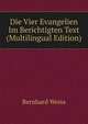 Die Vier Evangelien Im Berichtigten Text (Multilingual Edition), Bernhard Weiss 