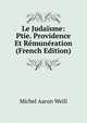 Le Juda?sme: Ptie. Providence Et R?mun?ration (French Edition), Michel Aaron Weill 