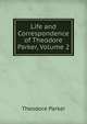 Life and Correspondence of Theodore Parker, Volume 2, Parker, Theodore 