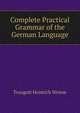Complete Practical Grammar of the German Language, Traugott Heinrich Weisse 