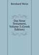 Das Neue Testament, Volume 3 (Greek Edition), Bernhard Weiss 