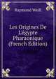Les Origines De L'?gypte Pharaonique (French Edition), Raymond Weill 