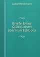 Briefe Eines Gl?cklichen (German Edition), Ludolf Weidemann 