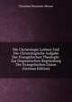 Die Christologie Luthers Und Die Christologische Aufgabe Der Evangelischen Theologie: Zur Dogmatischen Begr?ndung Der Evangelischen Union (German Edition), Christian Hermann Weisse 